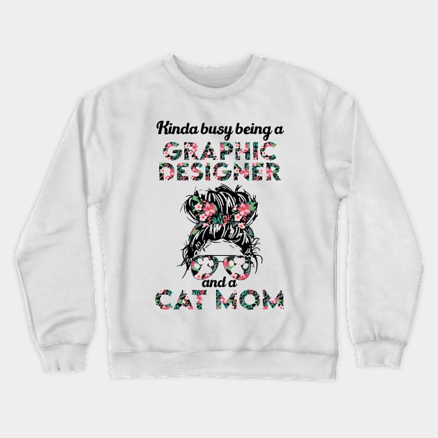 Graphic designer and cat mom gift . Perfect fitting present for mom girlfriend mother boyfriend mama gigi nana mum uncle dad father friend him or her Crewneck Sweatshirt by SerenityByAlex